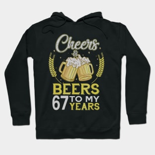 Cheers And Beers To My 67 Years Old 67th Birthday Gift Hoodie